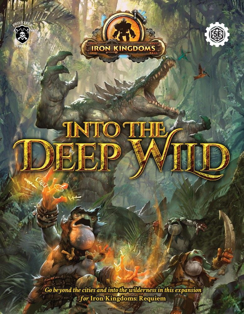 Iron Kingdoms Roleplaying Game: Into the Deep Wild - Core Book